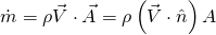 \begin{equation*} \dot{m} = \rho \vec{V} \cdot \vec{A} = \rho \left( \vec{V} \cdot \hat{n} \right) A \end{equation*}