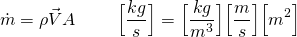 \begin{equation*} \dot{m} = \rho \vec{V} A ~~~~~~~ \Bigl[\frac{kg}{s}\Bigr] = \Bigl[\frac{kg}{m^3}\Bigr] \Bigl[\frac{m}{s}\Bigr] \Bigl[m^2\Bigr] \end{equation*}