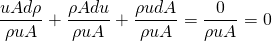 \begin{equation*} \frac{uAd\rho}{\rho uA} + \frac{\rho Adu}{\rho uA} + \frac{\rho udA}{\rho uA} = \frac{0}{\rho uA} = 0 \end{equation*}