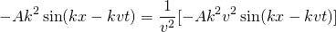 \begin{equation*} -Ak^2\sin(kx-kvt) = \frac{1}{v^2}[-Ak^2v^2\sin(kx-kvt)] \end{equation*}